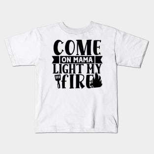 Come on MAMA Light my Fire Kids T-Shirt